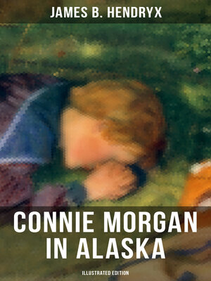 cover image of CONNIE MORGAN IN ALASKA (Illustrated Edition)